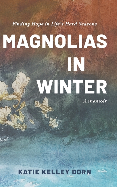 Magnolias in Winter: Finding Hope in Life's Hard Seasons
