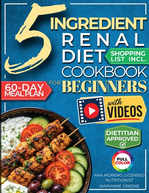 The 5 Ingredient Renal Diet Cookbook for Beginners: How to Boost Kidney Health in Just 15 Minutes a Day - 60 Days of Simple, Delicious CKD Meals