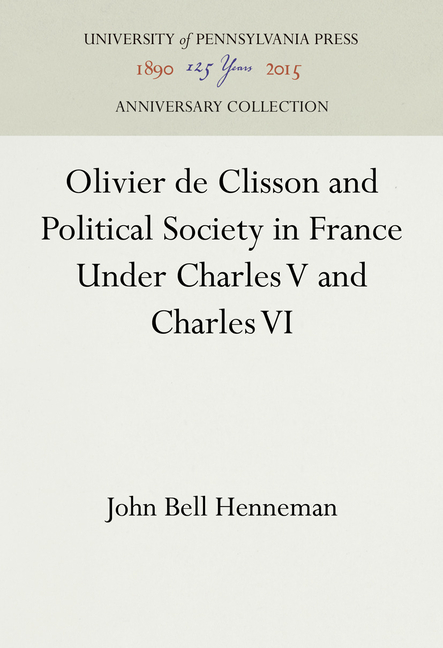 Olivier de Clisson and Political Society in France Under Charles V and Charles VI