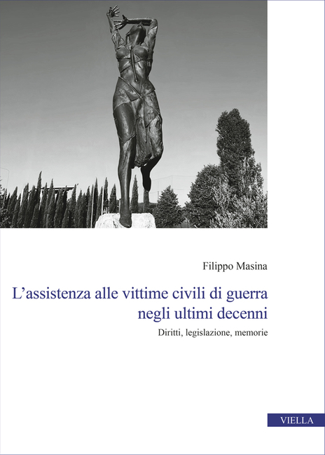 L'Assistenza Alle Vittime Civili Di Guerra Negli Ultimi Decenni: Diritti, Legislazione, Memorie