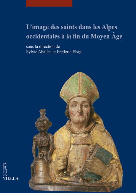 L'Image Des Saints Dans Les Alpes Occidentales a la Fin Du Moyen Age: Actes Du Colloque International Tenu Au Musee Dart Et d'Histoire de Geneve (17-1