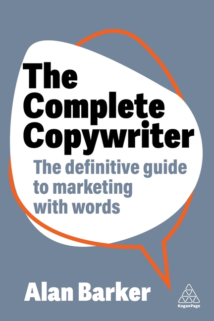 The Complete Copywriter: The Definitive Guide to Marketing with Words