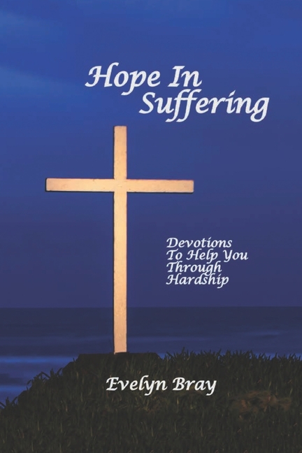 Hope In Suffering: Devotions to Help You Through Hardship
