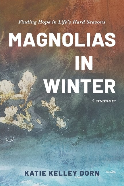 Magnolias in Winter: Finding Hope in Life's Hard Seasons