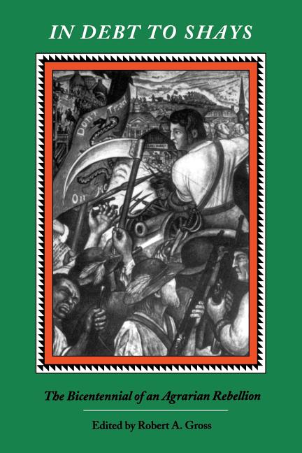 In Debt to Shay's: The Bicentennial of an Agrarian Rebellion