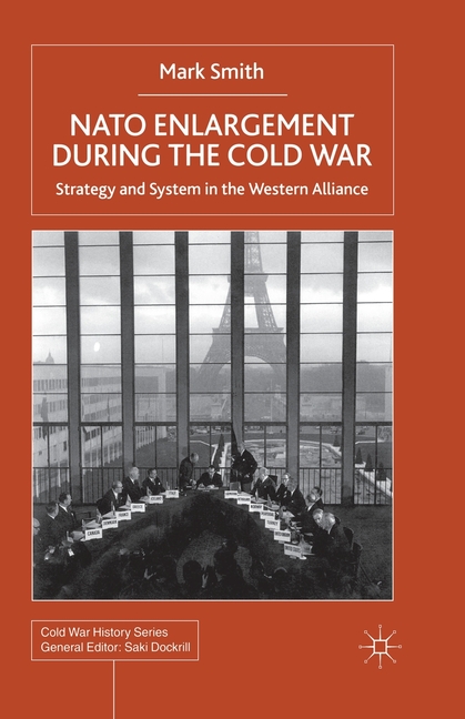 NATO Enlargement During the Cold War: Strategy and System in the Western Alliance
