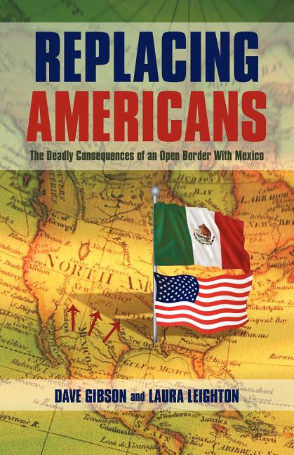 Replacing Americans: The Deadly Consequences of an Open Border With Mexico