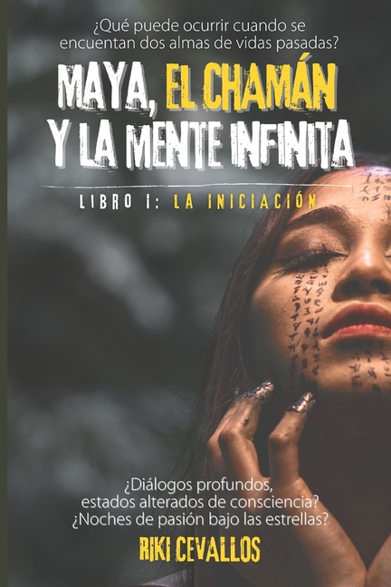 Maya, el chamán y la mente infinita, I parte: La iniciación: ¿Qué ocurre si se reencuentran hoy dos cómplices de vidas pasadas?