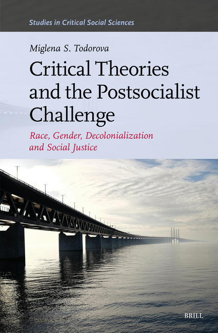 Critical Theories and the Postsocialist Challenge: Race, Gender, Decolonialization and Social Justice