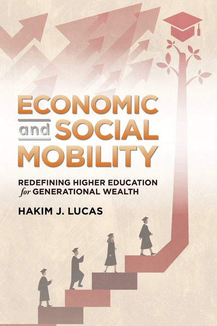 Economic and Social Mobility: Redefining Higher Education for Generational Wealth