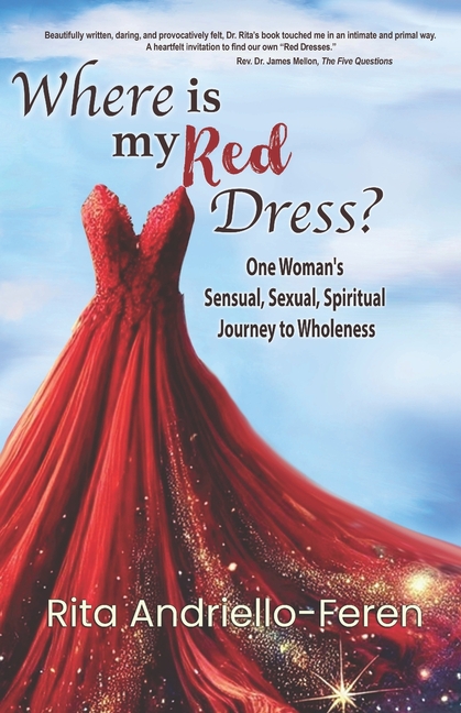 Where Is My Red Dress?: One Woman's Sensual, Sexual, Spiritual Journey to Wholeness