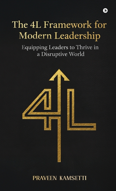 The 4L Framework for Modern Leadership: Equipping Leaders to Thrive in a Disruptive World