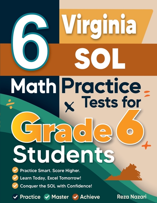 6 Virginia SOL Math Practice Tests for Grade 6 Students: A Complete Guide to Building Math Mastery and Excelling on the Virginia SOL Test