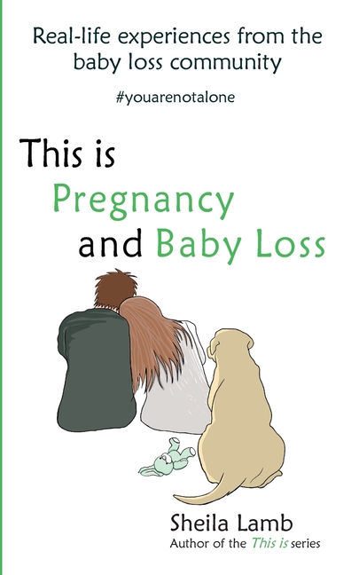 This is Pregnancy and Baby Loss: Real-life experiences from the baby loss community