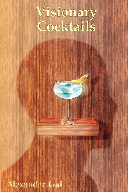 Visionary Cocktails: On Imagination, and Cocktails.