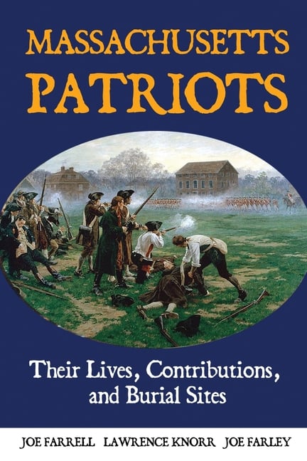 Massachusetts Patriots: Their Lives, Contributions, and Burial Sites