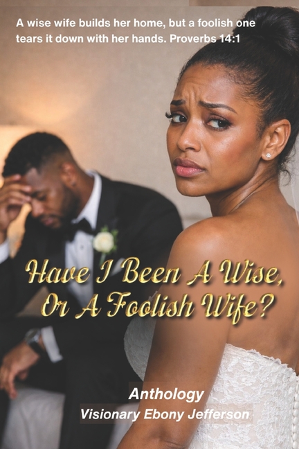 Have I Been A Wise, Or A Foolish Wife?