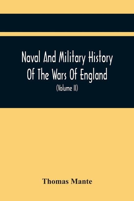 Naval And Military History Of The Wars Of England: Including The Wars Of Scotland And Ireland (Volume Ii)