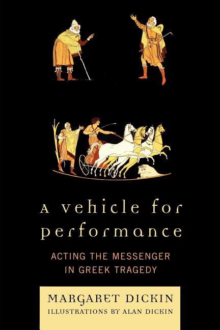 Vehicle for Performance: Acting the Messenger in Greek Tragedy
