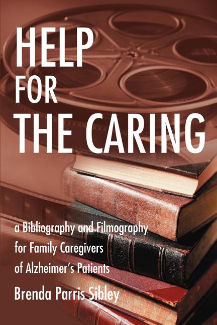 Help for the Caring: A Bibliography and Filmography for Family Caregivers of Alzheimer