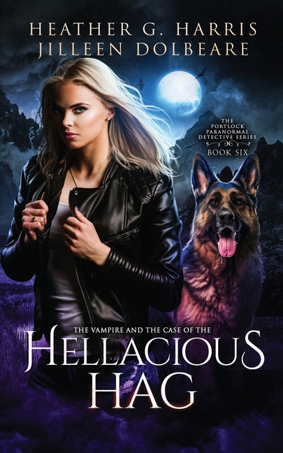 The Vampire and the Case of the Hellacious Hag: An Urban Fantasy Novel