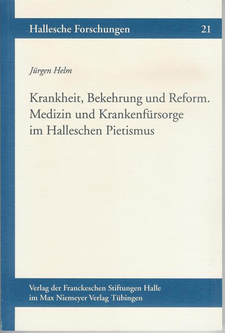 Krankheit, Bekehrung Und Reform: Medizin Und Krankenfursorge Im Halleschen Pietismus