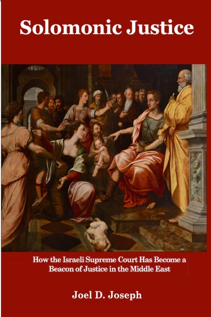 Solomonic Justice: How the Israeli Supreme Court Became a Beacon of Justice in the Middle East
