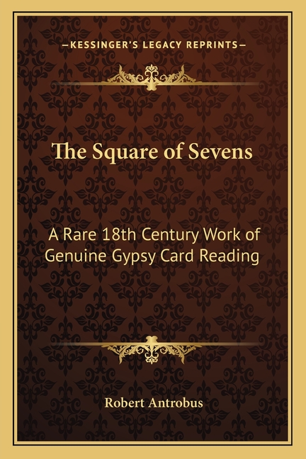 The Square of Sevens: A Rare 18th Century Work of Genuine Gypsy Card Reading