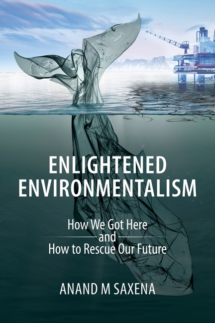 Enlightened Environmentalism: How We Got Here and How to Rescue Our Future