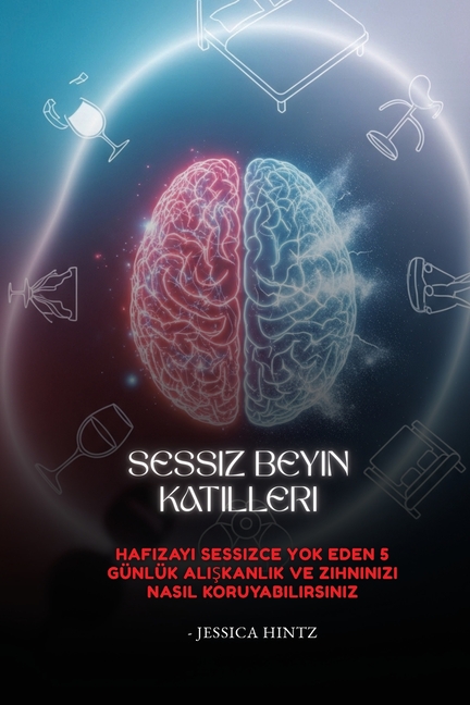 Sessiz Beyin Katilleri: Hafızayı Sessizce Yok Eden 5 Günlük Alışkanlık ve Zihninizi Nasıl Koruyabilirsiniz