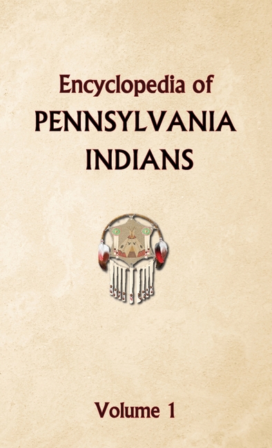 Encyclopedia of Pennsylvania Indians Volume 1