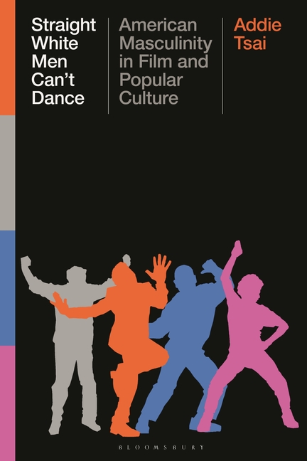 Straight White Men Can't Dance: American Masculinity in Film and Popular Culture