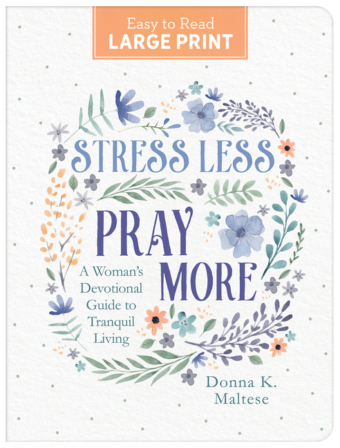 Stress Less, Pray More Large Print: A Woman's Devotional Guide to Tranquil Living