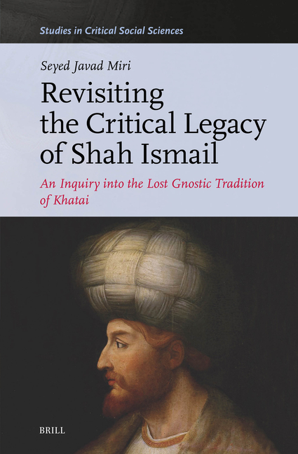 Revisiting the Critical Legacy of Shah Ismail: An Inquiry Into the Lost Gnostic Tradition of Khatai