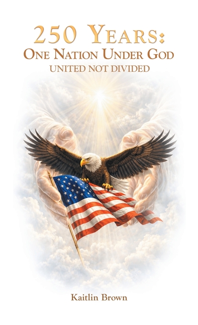 250 Years: One Nation Under God: United Not Divided