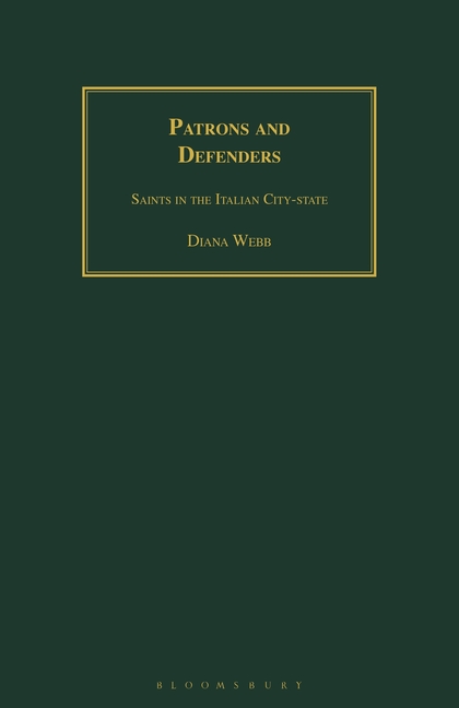 Patrons and Defenders: Saints in the Italian City-State