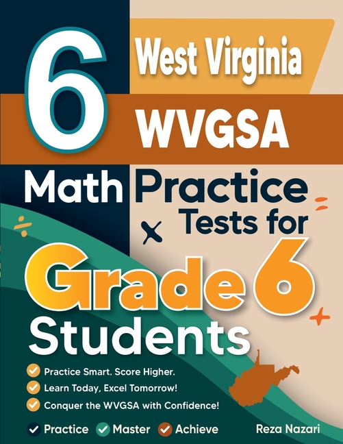 6 West Virginia WVGSA Math Practice Tests for Grade 6 Students: A Complete Guide to Building Math Mastery and Excelling on the West Virginia WVGSA Tes