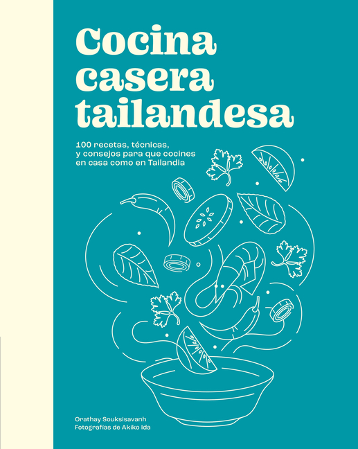 Cocina Casera Tailandesa / Cuisine Thaïlandaise Maison: 100 Recetas, Técnicas, Y Consejos Para Que Cocines En Casa Como En Tailandia