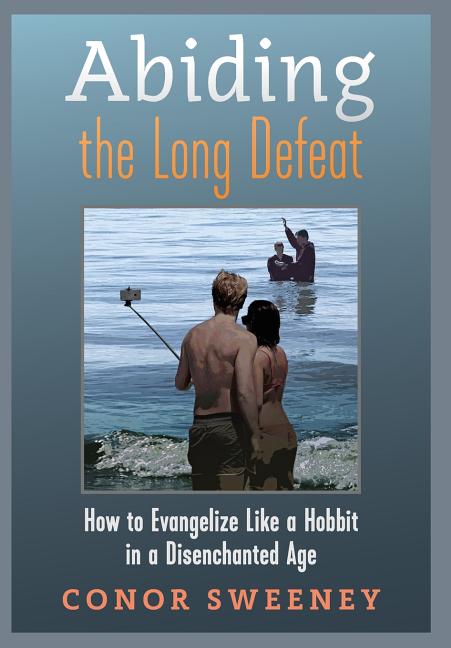 Abiding the Long Defeat: How to Evangelize Like a Hobbit in a Disenchanted Age