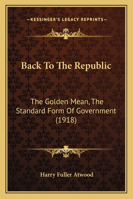 Back To The Republic: The Golden Mean, The Standard Form Of Government (1918)