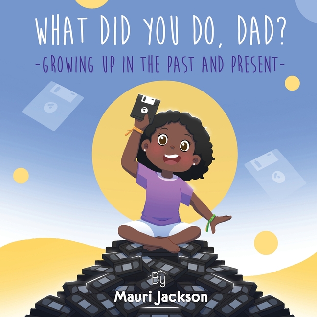 What Did You Do, Dad?: Growing up in the Past and Present