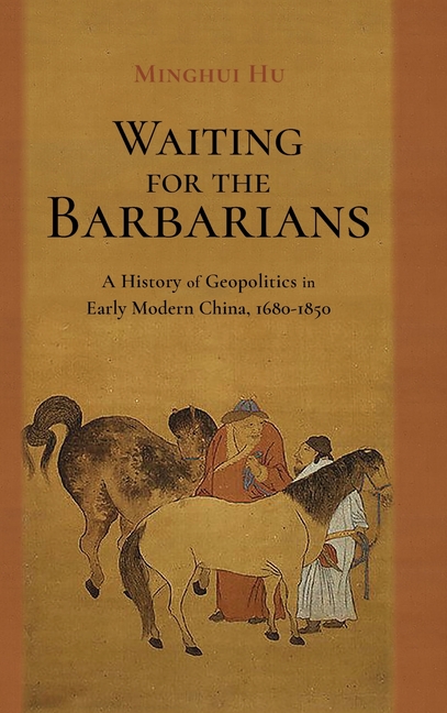 Waiting for the Barbarians: A History of Geopolitics in Early Modern China, 1680-1850
