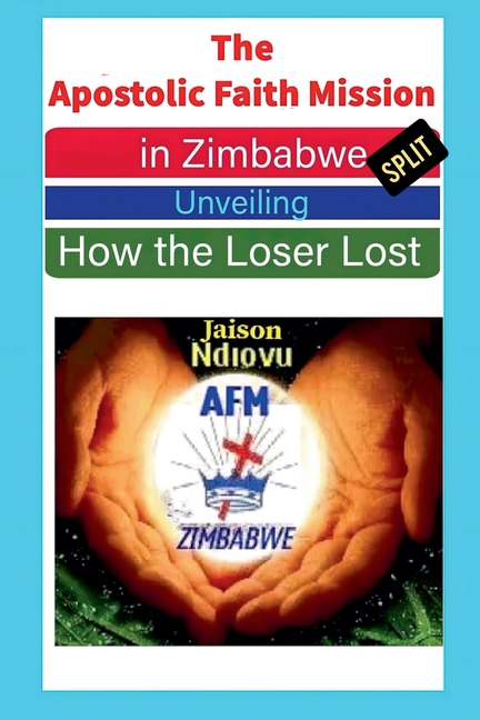 The Apostolic Faith Mission in Zimbabwe Split: Unveiling How the Loser Lost