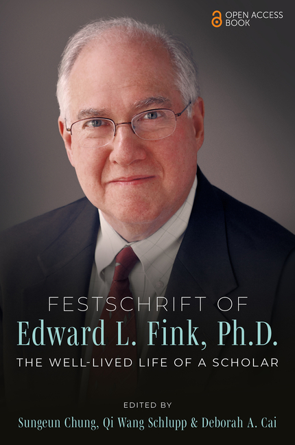 Festschrift of Edward L. Fink, Ph.D.: The Well-Lived Life of a Scholar