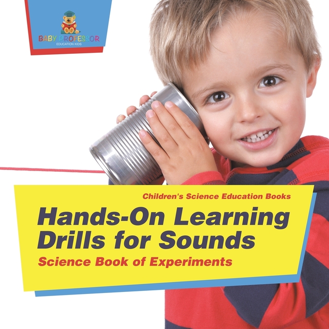 Hands-On Learning Drills for Sounds - Science Experiments for Kids Children's Science Education books