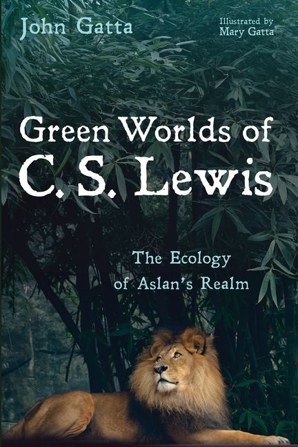 Green Worlds of C. S. Lewis: The Ecology of Aslan's Realm