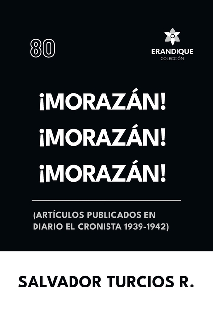 ¡Morazán! ¡Morazán! ¡Morazán! (Artículos publicados en Diario El Cronista 1939-1942)