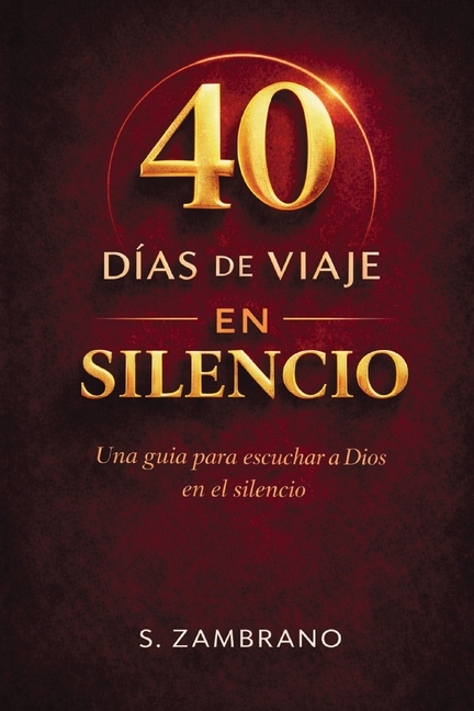 40 días de viaje en silencio hoy: Una guía para escuchar a Dios en el silencio