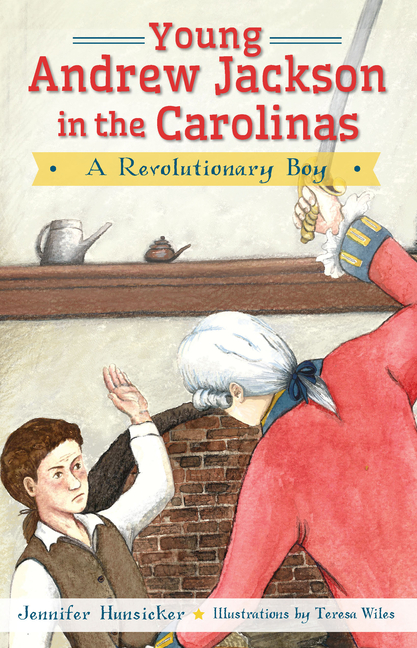 Young Andrew Jackson in the Carolinas: A Revolutionary Boy