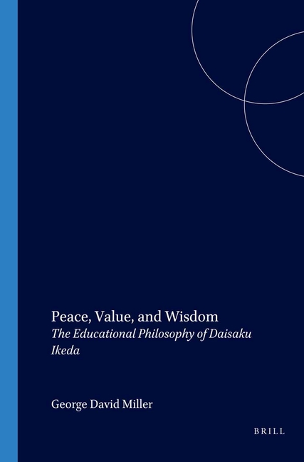 Peace, Value, and Wisdom: The Educational Philosophy of Daisaku Ikeda